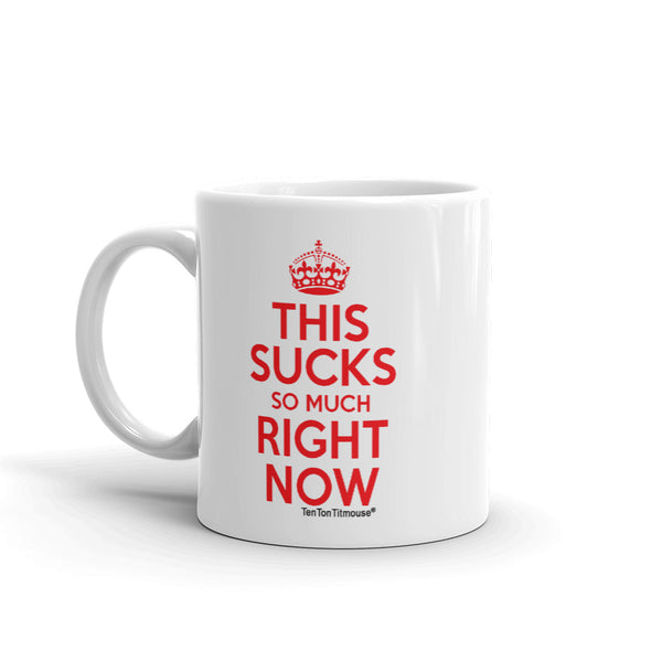Ten Ton Titmouse Funny Mug - Keep Clam and Carry On Parody - This Sucks So Much Right Now