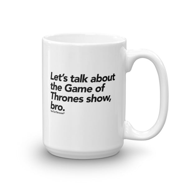 Funny Mug: Let's talk about the Game of Thrones show bro