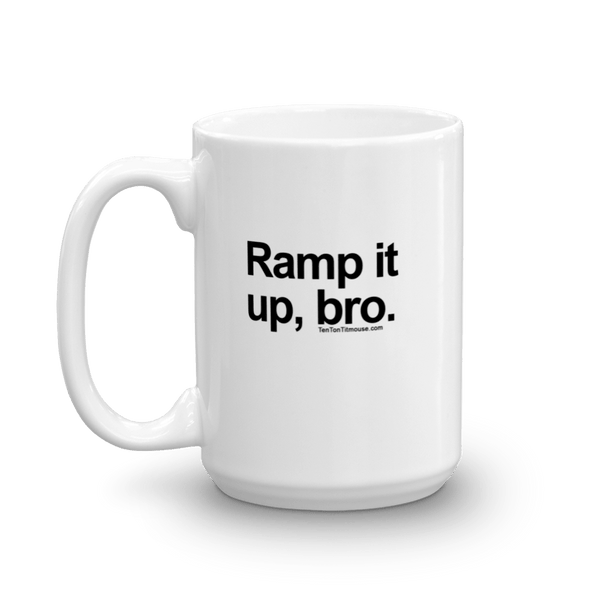 Funny Mug: Ramp it up, bro