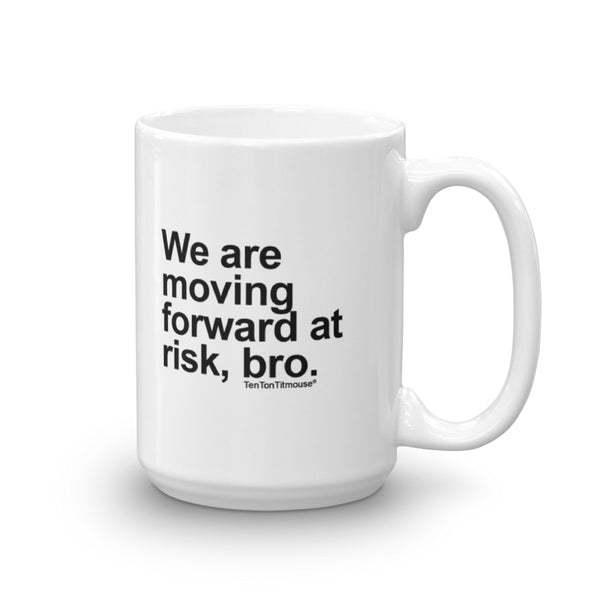 Funny office mug: Moving Forward at Risk Bro