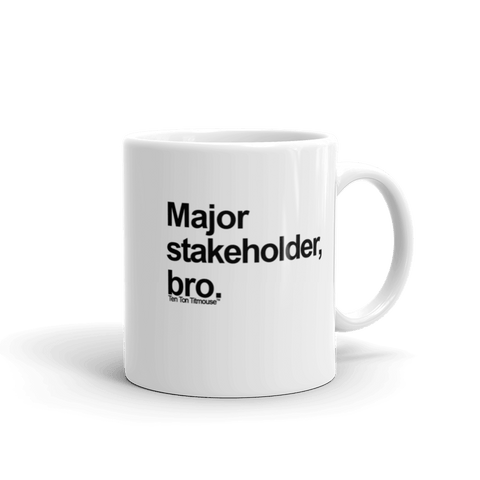 funny mug: Major Stakeholder, bro