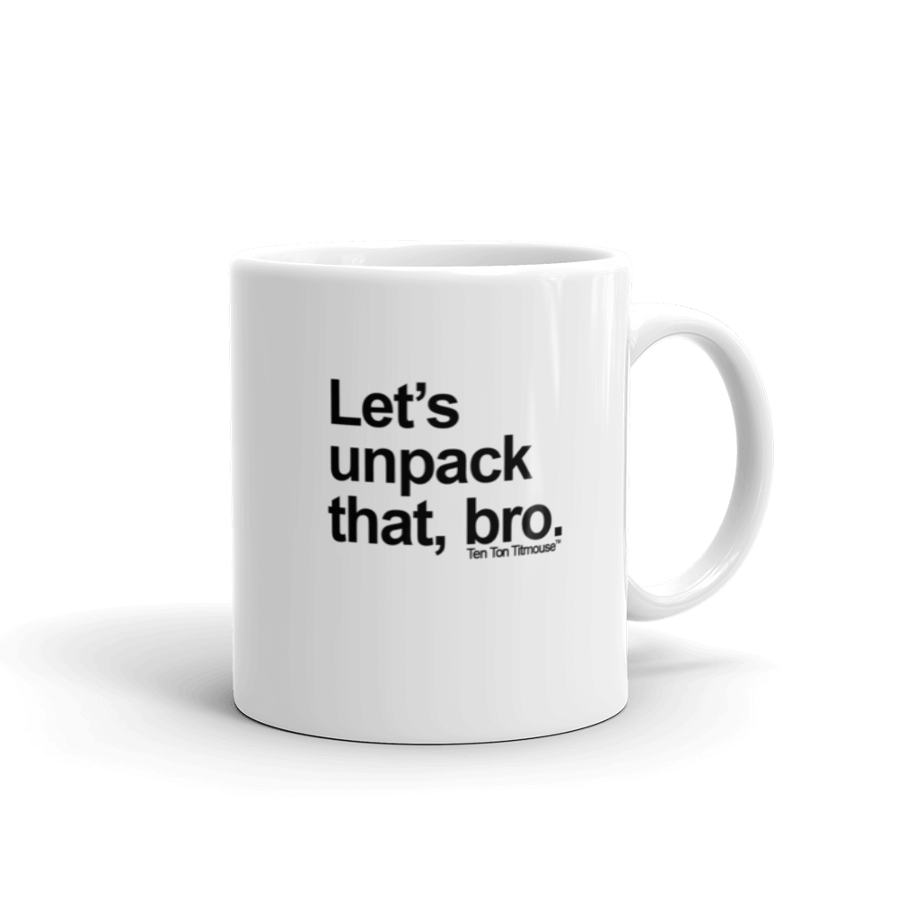 funny mug: Let's unpack that, bro