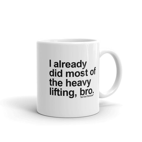 Funny office mug: I already did most of the heavy lifting, bro