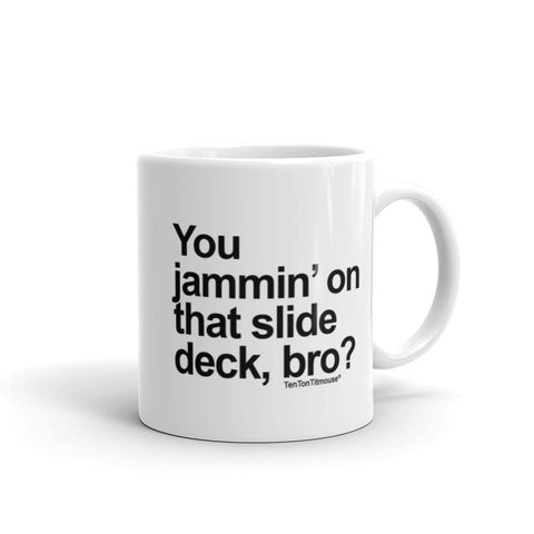 Jammin' on the Slide Deck, Bro Mug