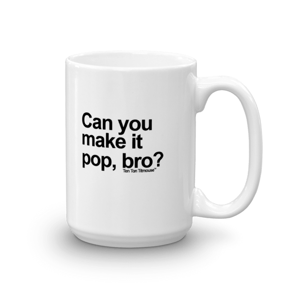 funny mug: make it pop, bro