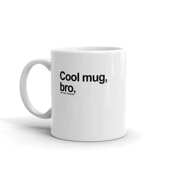 Funny Mug: Cool mug, bro