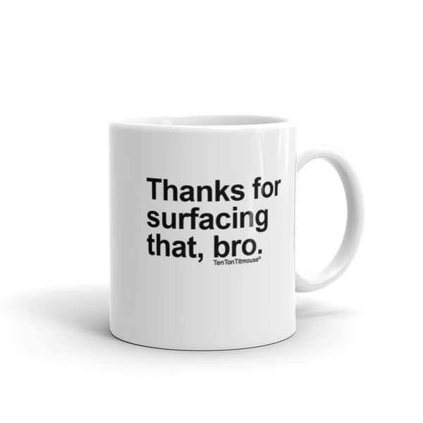 Funny office mug: Thanks for Surfacing That Bro
