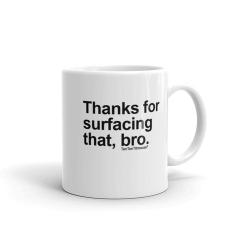Funny office mug: Thanks for Surfacing That Bro