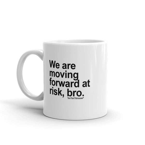 Funny office mug: Moving Forward at Risk Bro