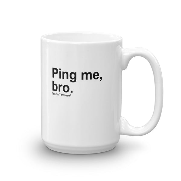 Funny Office Mug: Ping Me, Bro