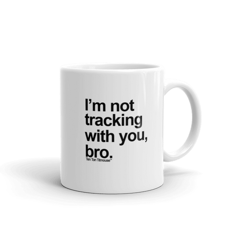 Not Tracking Bro Mug