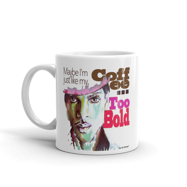 Funny Coffee Mug: Prince - Maybe I'm just like my coffee, too bold