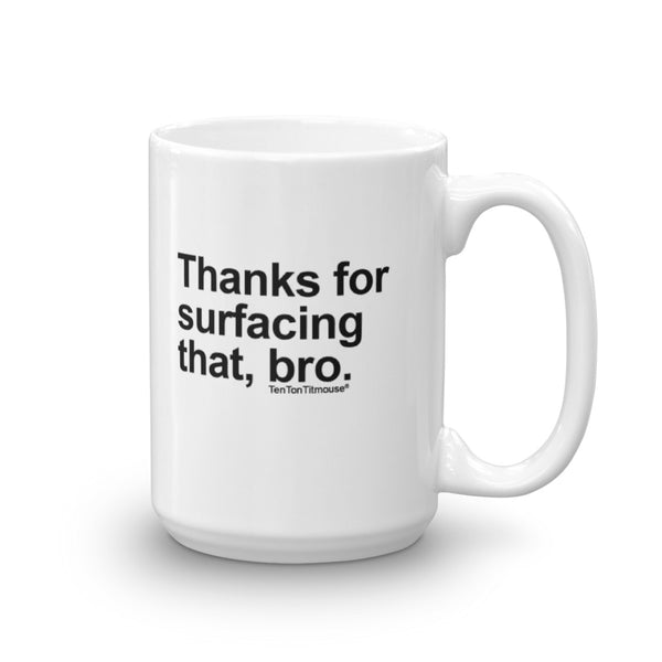 Funny office mug: Thanks for Surfacing That Bro