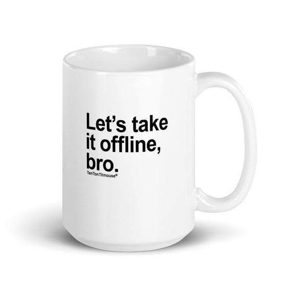 Ten Ton Titmouse Funny Mug - Let's take it offline, bro