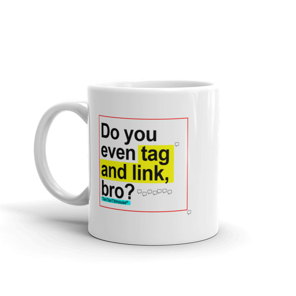 Funny office mug: Do you even tag and link, bro?