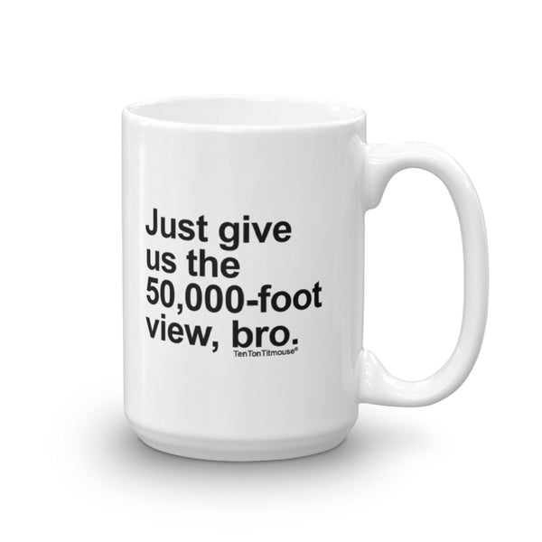Funny office mug: Just give us the 50,000-foot view, bro