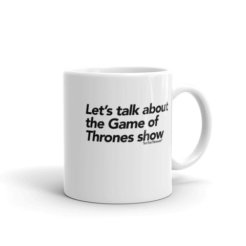 Funny Mug: Let's talk about the Game of Thrones show