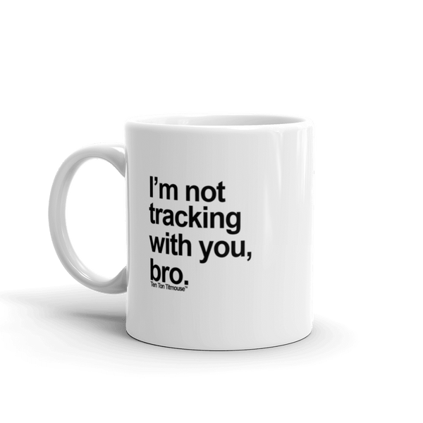 Not Tracking Bro Mug