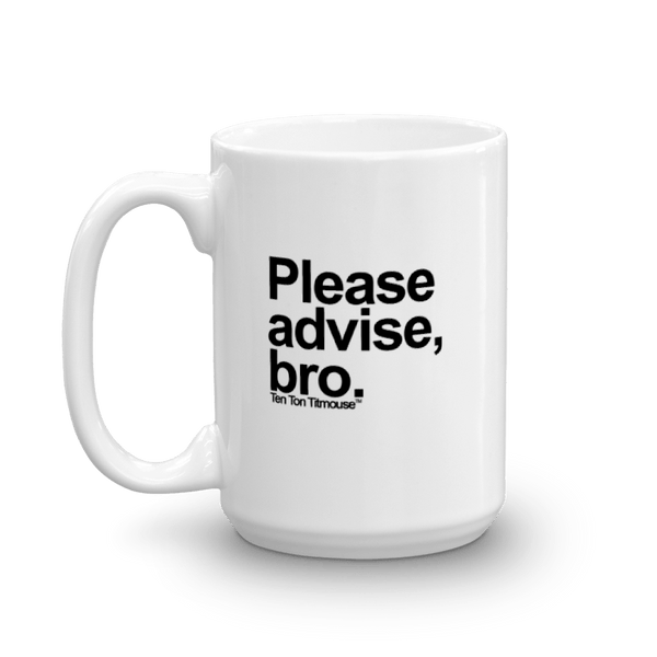 funny mug: Please advise, bro