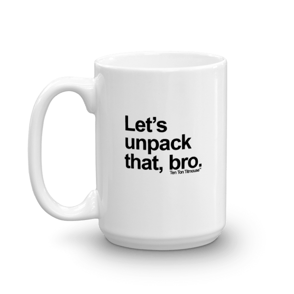 funny mug: Let's unpack that, bro