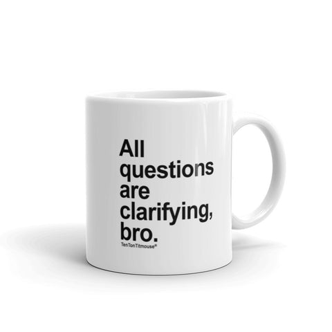 All Questions Are Clarifying, Bro Mug