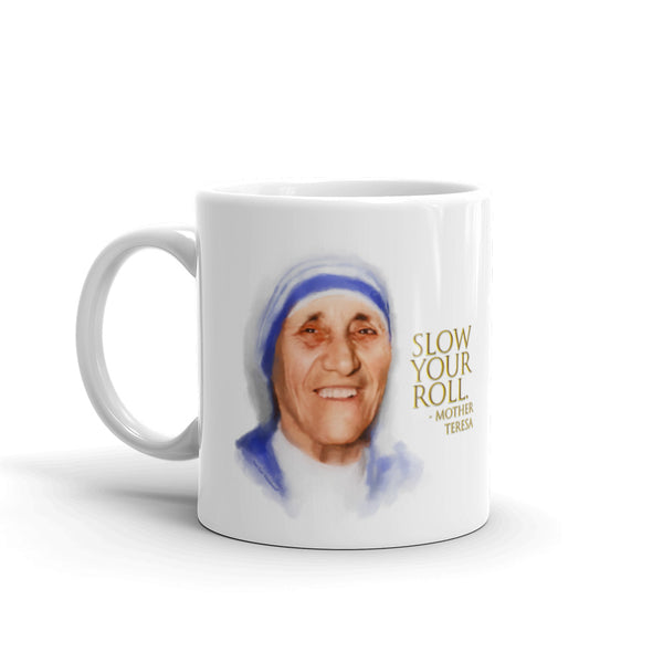 Funny coffee mug: Words of Wisdom Mother Teresa portrait with quote, "Slow your roll."