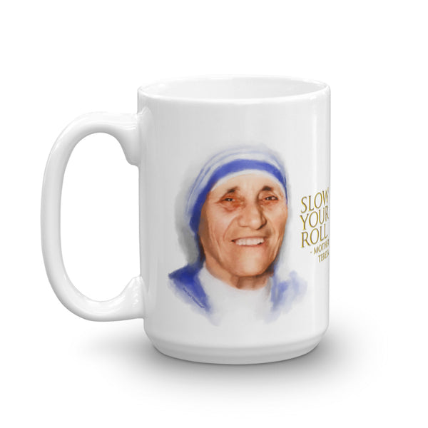 Funny coffee mug: Words of Wisdom Mother Teresa portrait with quote, "Slow your roll."