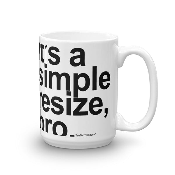 Funnny office mug: It's a simple resize bro