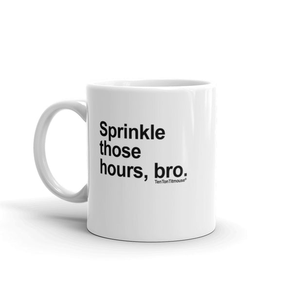 Funny office mug: Sprinkle those hours, bro