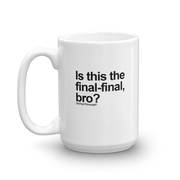 Funny office mug: Is this the final-final, bro?