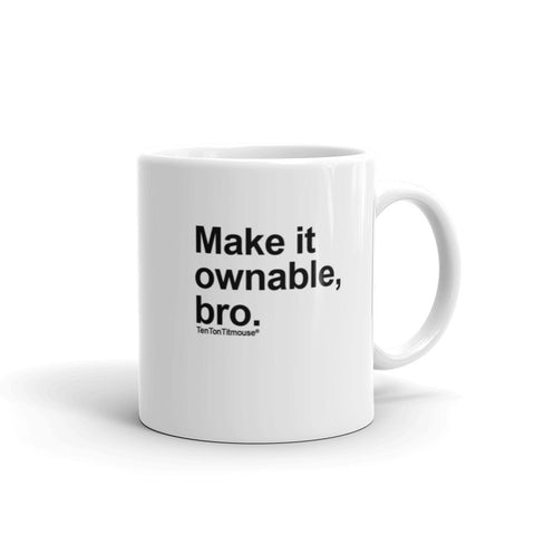 Funny office mug: Make it ownable, bro