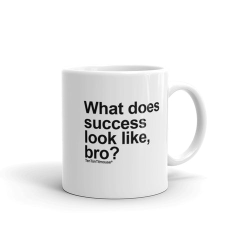 Funny office mug: What does success look like, bro?