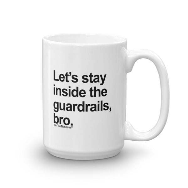 funny office mug: Let's stay inside the guardrails, bro