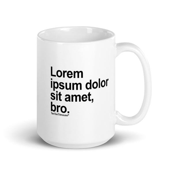 Ten Ton Titmouse Funny Mug - Lorem ipsum dolor sit amet, bro