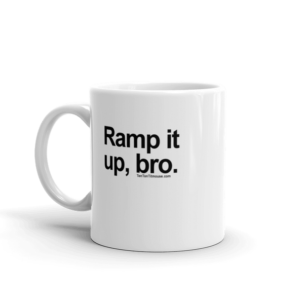 Funny Mug: Ramp it up, bro