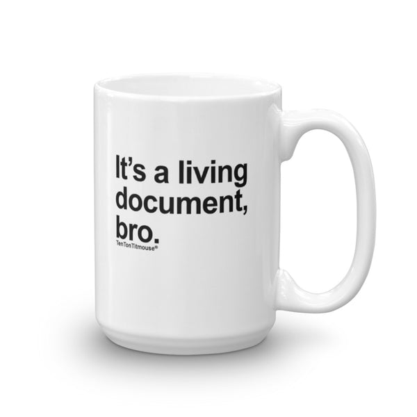 Funny office mug: It's a living document, bro