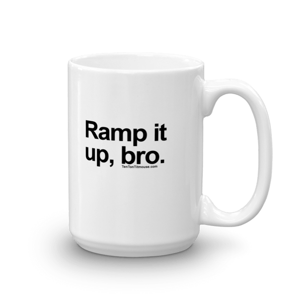 Funny Mug: Ramp it up, bro