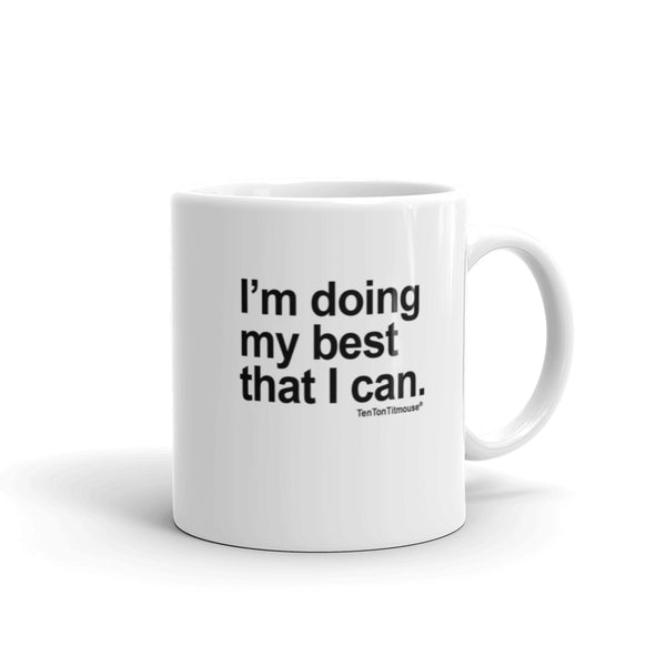 Funny Mug - I'm doing my best that I can