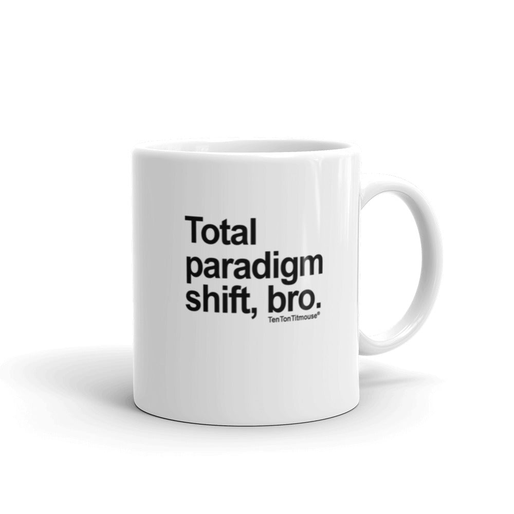 Funny Office Mug: Total Paradigm Shift, Bro