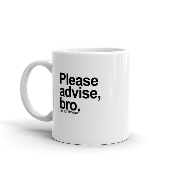 funny mug: Please advise, bro