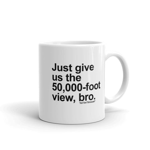 Funny office mug: Just give us the 50,000-foot view, bro
