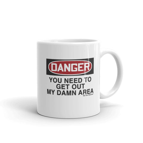 Ten Ton Titmouse Funny coffee mug: Danger, you need to get out my damn area