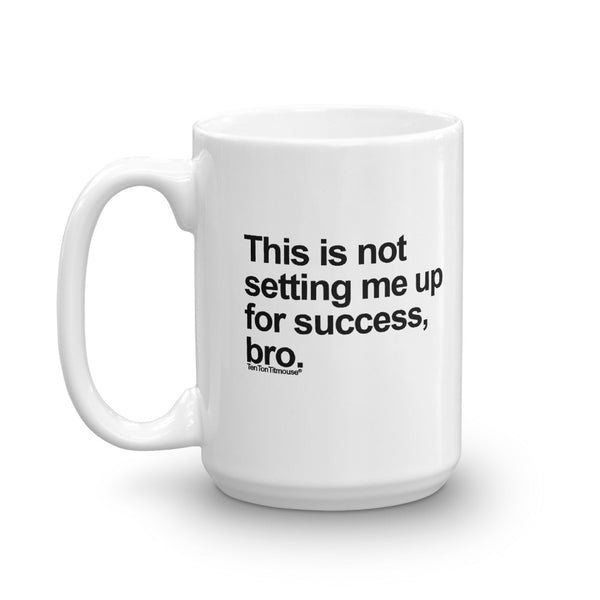 Funny office mug: This is not setting me up for success, bro