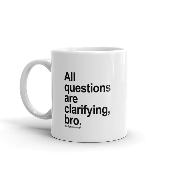 All Questions Are Clarifying, Bro Mug