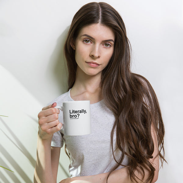 funny mug: Literally, bro?