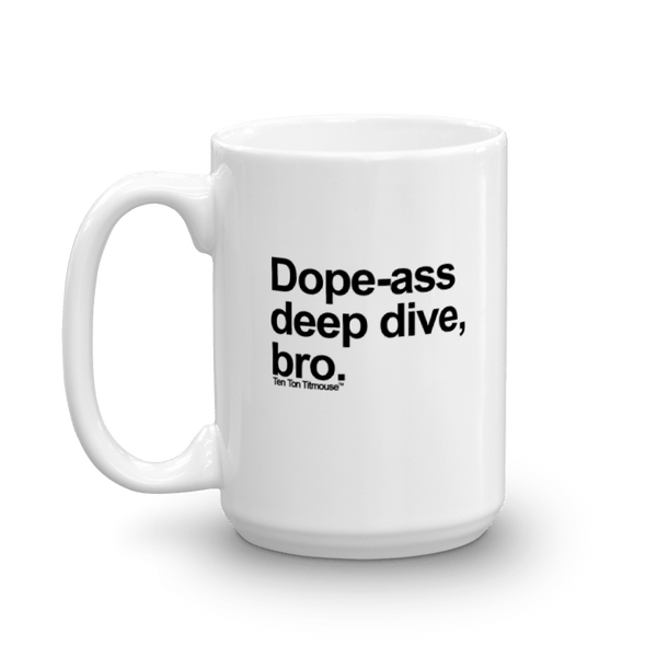 Funny Mug: Dope-ass deep dive, bro