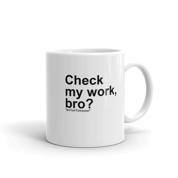 Funny office mug: Check my work, bro?