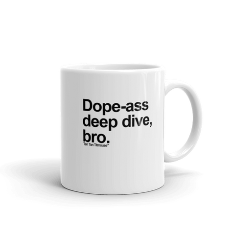 Funny Mug: Dope-ass deep dive, bro
