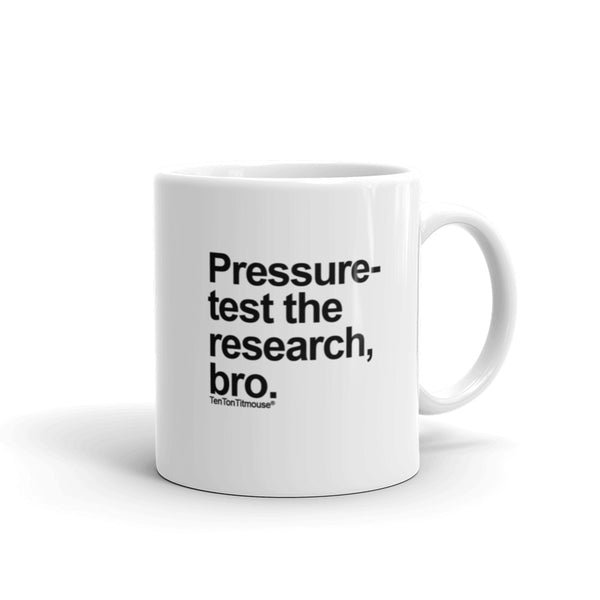 Funny office mug: Pressure-test the research, bro