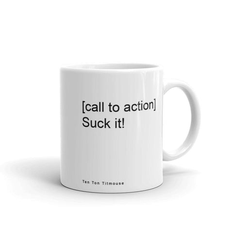 funny mug: [call to action] Suck it!